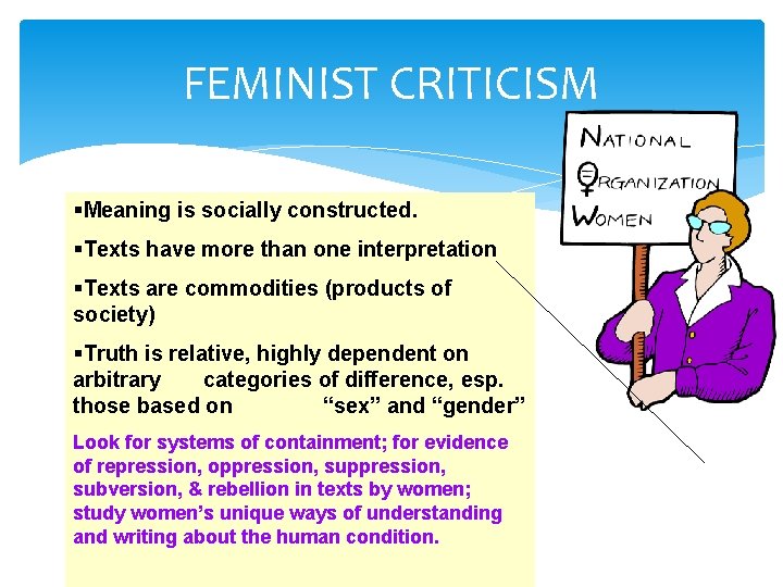 FEMINIST CRITICISM §Meaning is socially constructed. §Texts have more than one interpretation §Texts are