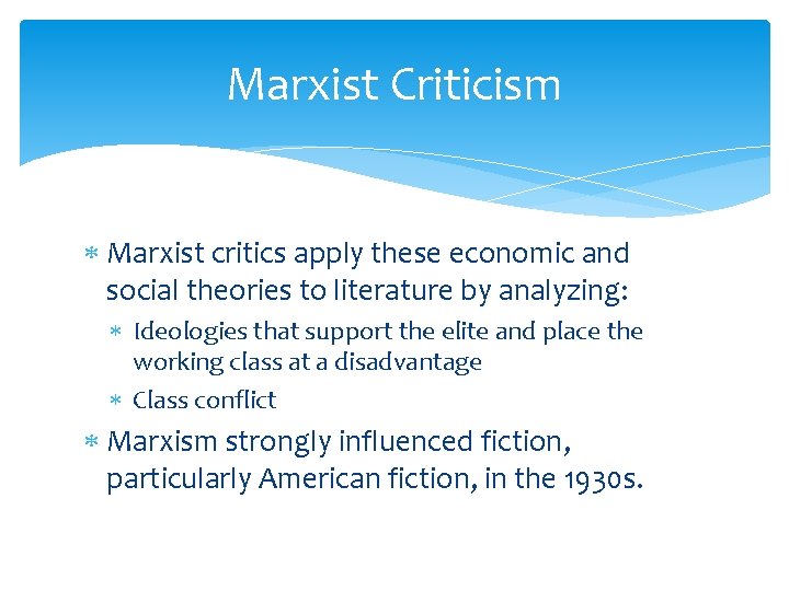 Marxist Criticism Marxist critics apply these economic and social theories to literature by analyzing:
