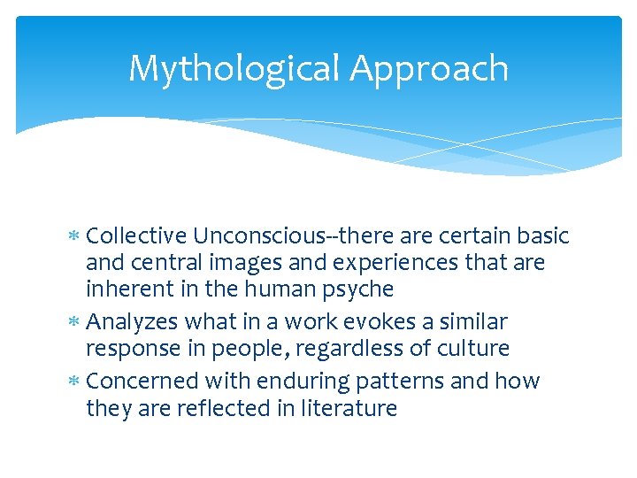 Mythological Approach Collective Unconscious--there are certain basic and central images and experiences that are