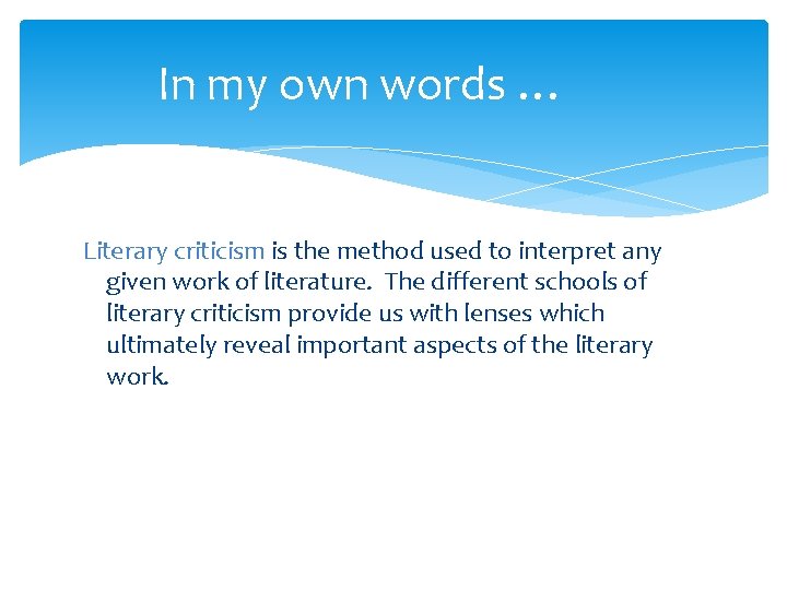 In my own words … Literary criticism is the method used to interpret any