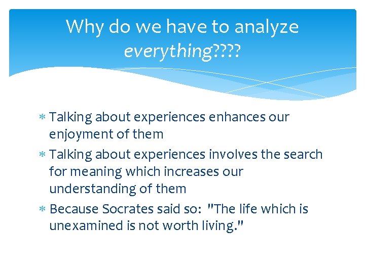 Why do we have to analyze everything? ? Talking about experiences enhances our enjoyment