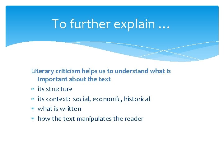 To further explain … Literary criticism helps us to understand what is important about