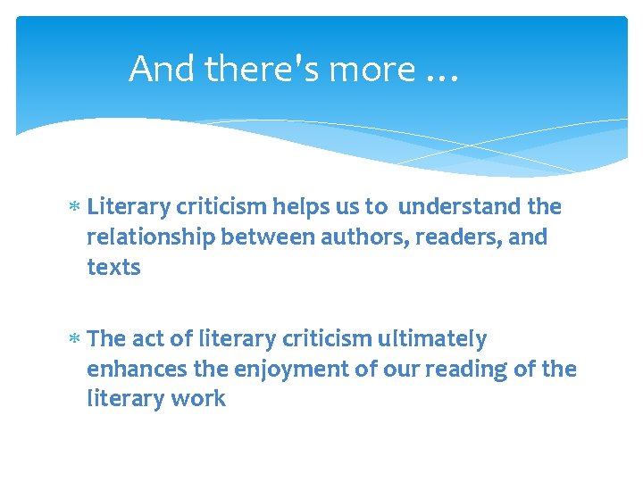 And there's more … Literary criticism helps us to understand the relationship between authors,