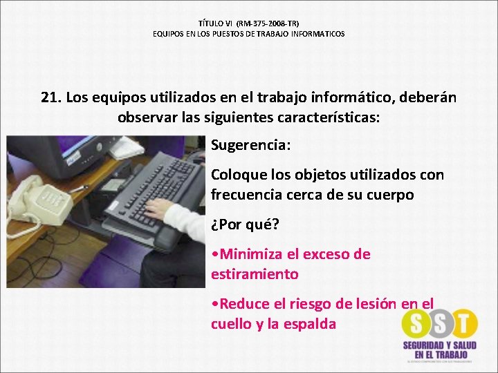 TÍTULO VI (RM-375 -2008 -TR) EQUIPOS EN LOS PUESTOS DE TRABAJO INFORMATICOS 21. Los