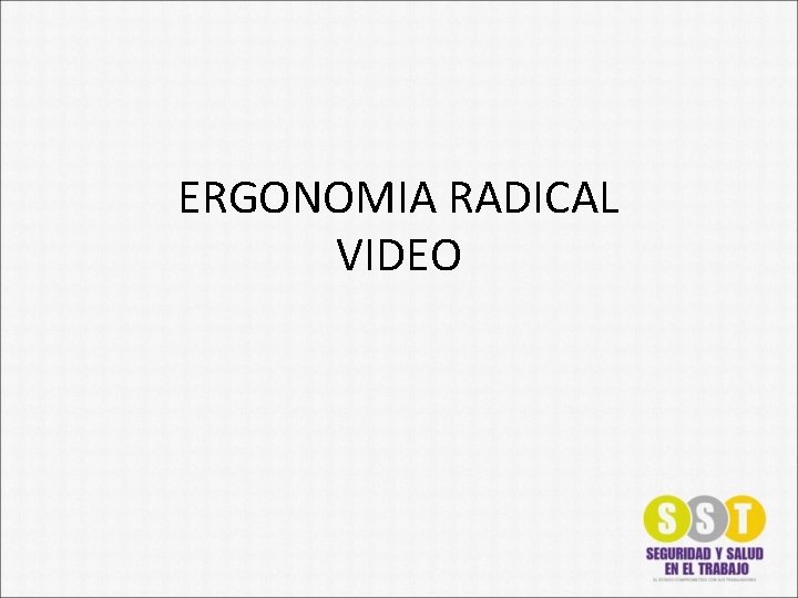 ERGONOMIA RADICAL VIDEO 