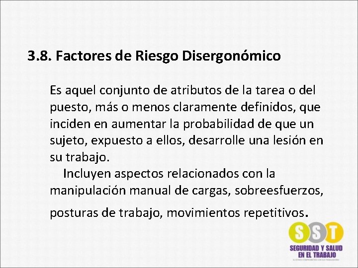 3. 8. Factores de Riesgo Disergonómico Es aquel conjunto de atributos de la tarea