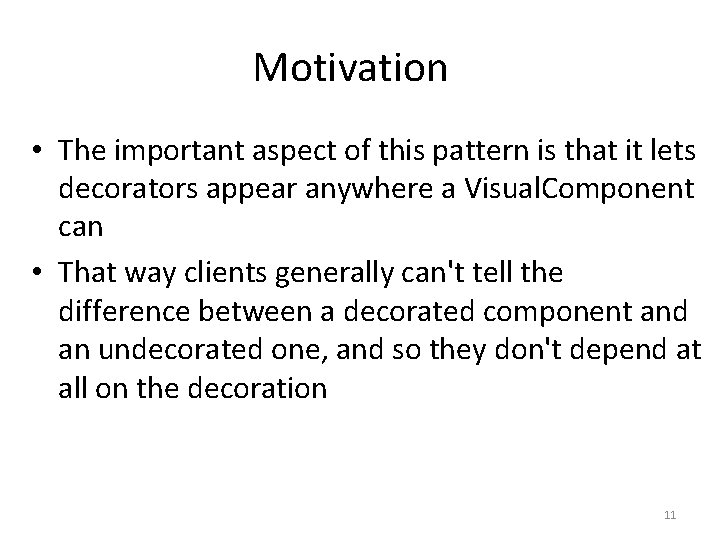 Motivation • The important aspect of this pattern is that it lets decorators appear