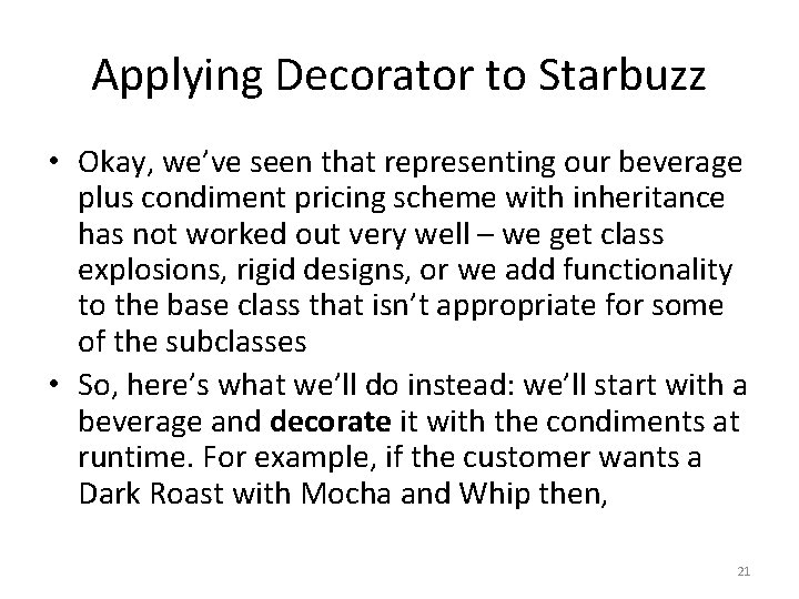 Applying Decorator to Starbuzz • Okay, we’ve seen that representing our beverage plus condiment