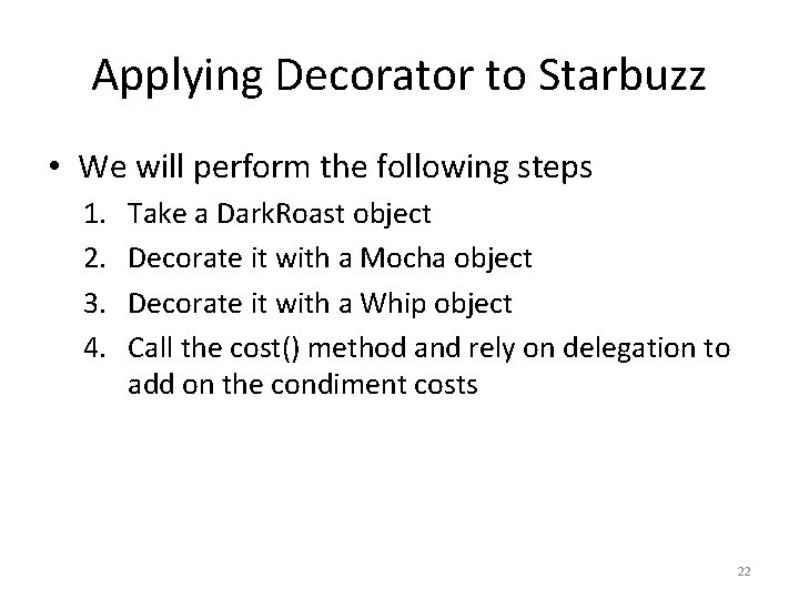 Applying Decorator to Starbuzz • We will perform the following steps 1. 2. 3.