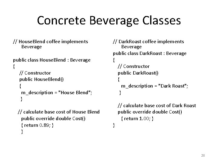 Concrete Beverage Classes // House. Blend coffee implements Beverage public class House. Blend :