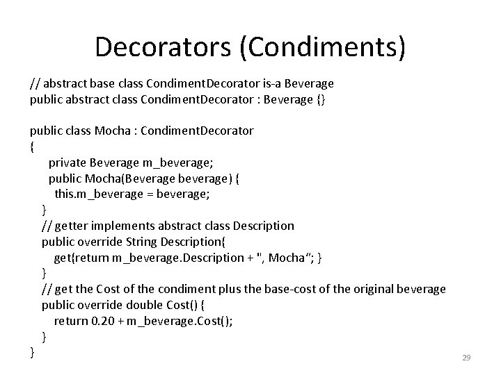 Decorators (Condiments) // abstract base class Condiment. Decorator is-a Beverage public abstract class Condiment.