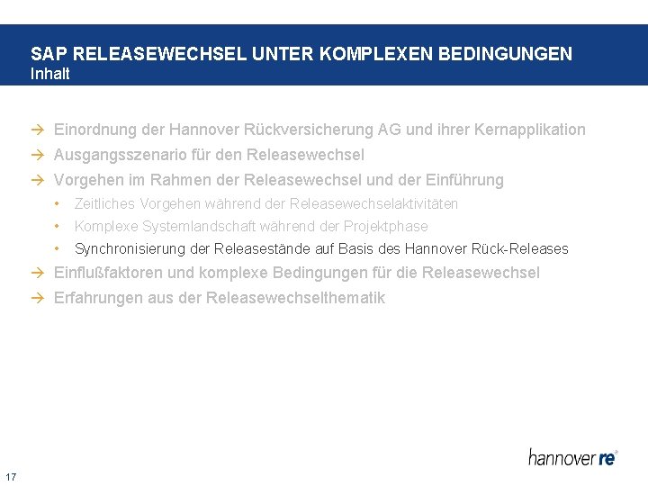 SAP RELEASEWECHSEL UNTER KOMPLEXEN BEDINGUNGEN Inhalt Einordnung der Hannover Rückversicherung AG und ihrer Kernapplikation