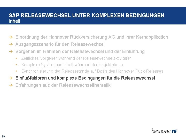 SAP RELEASEWECHSEL UNTER KOMPLEXEN BEDINGUNGEN Inhalt Einordnung der Hannover Rückversicherung AG und ihrer Kernapplikation