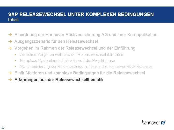 SAP RELEASEWECHSEL UNTER KOMPLEXEN BEDINGUNGEN Inhalt Einordnung der Hannover Rückversicherung AG und ihrer Kernapplikation