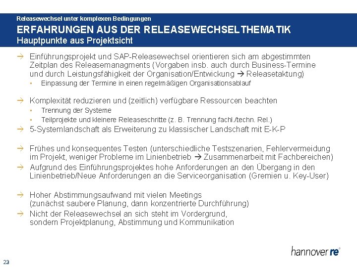 Releasewechsel unter komplexen Bedingungen ERFAHRUNGEN AUS DER RELEASEWECHSELTHEMATIK Hauptpunkte aus Projektsicht Einführungsprojekt und SAP-Releasewechsel