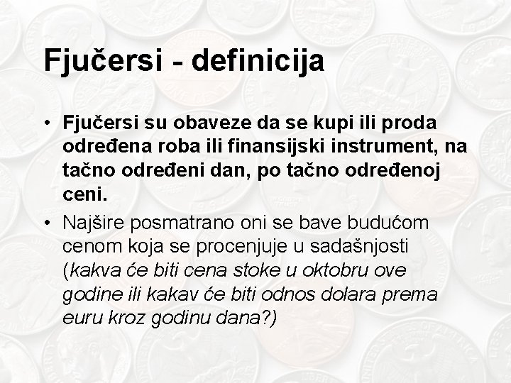 Fjučersi - definicija • Fjučersi su obaveze da se kupi ili proda određena roba