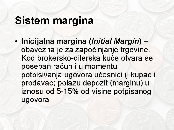 Sistem margina • Inicijalna margina (Initial Margin) – obavezna je za započinjanje trgovine. Kod