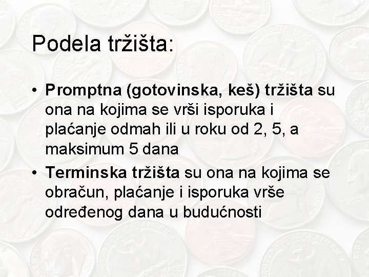 Podela tržišta: • Promptna (gotovinska, keš) tržišta su ona na kojima se vrši isporuka