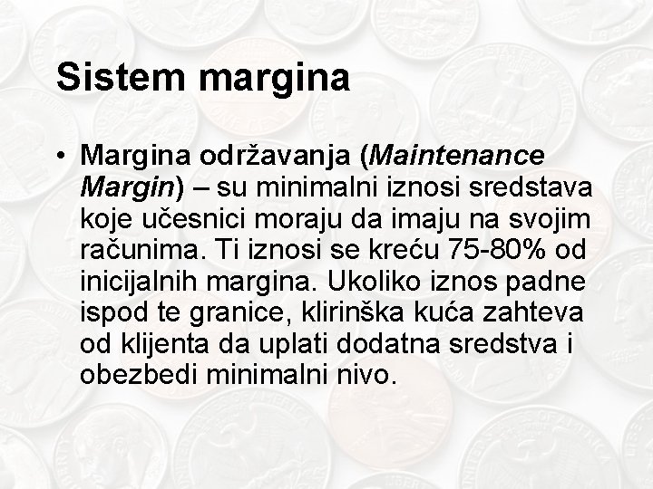 Sistem margina • Margina održavanja (Maintenance Margin) – su minimalni iznosi sredstava koje učesnici