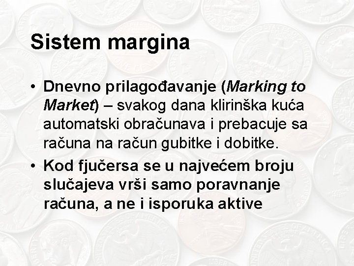 Sistem margina • Dnevno prilagođavanje (Marking to Market) – svakog dana klirinška kuća automatski