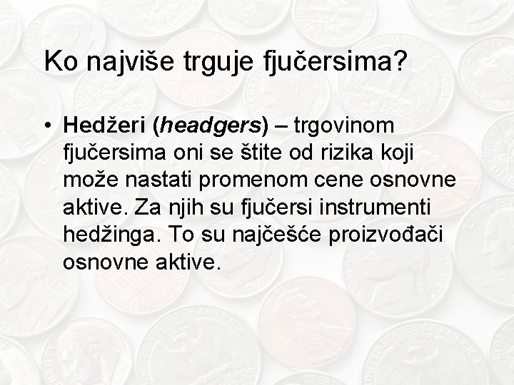 Ko najviše trguje fjučersima? • Hedžeri (headgers) – trgovinom fjučersima oni se štite od