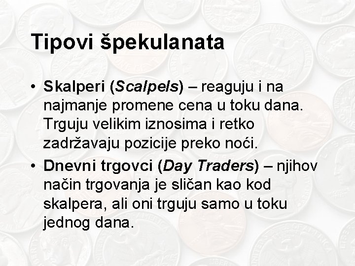 Tipovi špekulanata • Skalperi (Scalpels) – reaguju i na najmanje promene cena u toku