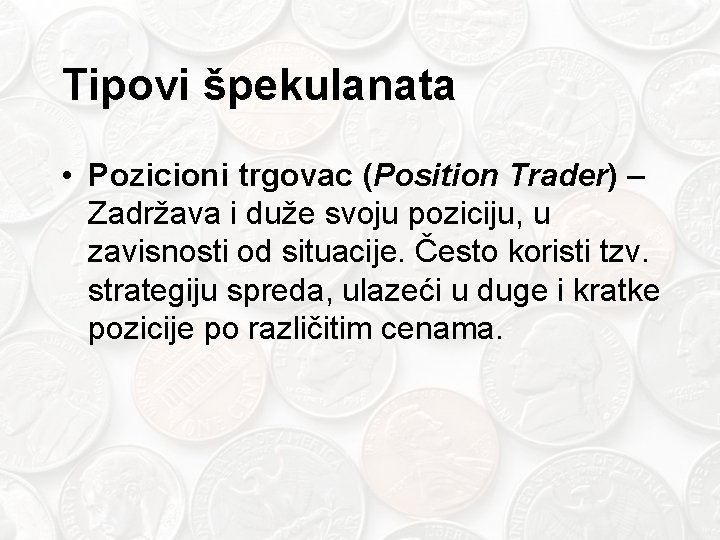 Tipovi špekulanata • Pozicioni trgovac (Position Trader) – Zadržava i duže svoju poziciju, u