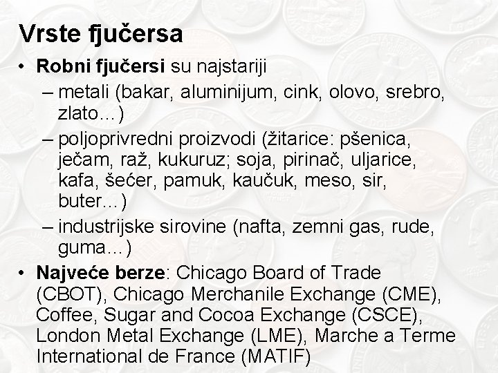 Vrste fjučersa • Robni fjučersi su najstariji – metali (bakar, aluminijum, cink, olovo, srebro,