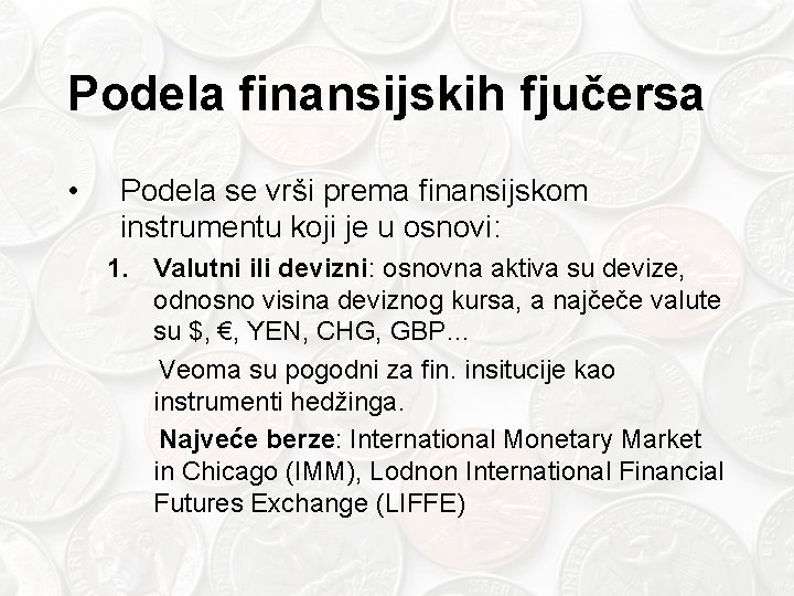 Podela finansijskih fjučersa • Podela se vrši prema finansijskom instrumentu koji je u osnovi: