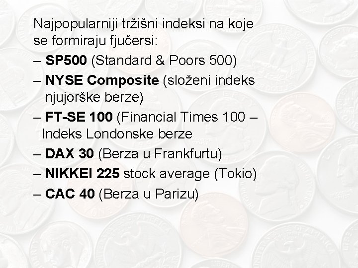 Najpopularniji tržišni indeksi na koje se formiraju fjučersi: – SP 500 (Standard & Poors