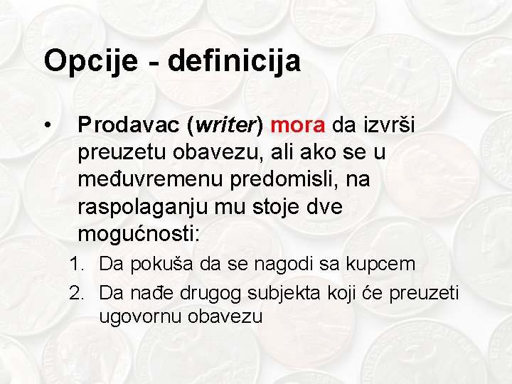 Opcije - definicija • Prodavac (writer) mora da izvrši preuzetu obavezu, ali ako se