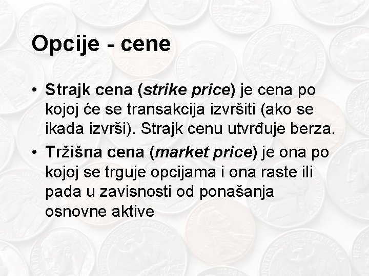 Opcije - cene • Strajk cena (strike price) je cena po kojoj će se