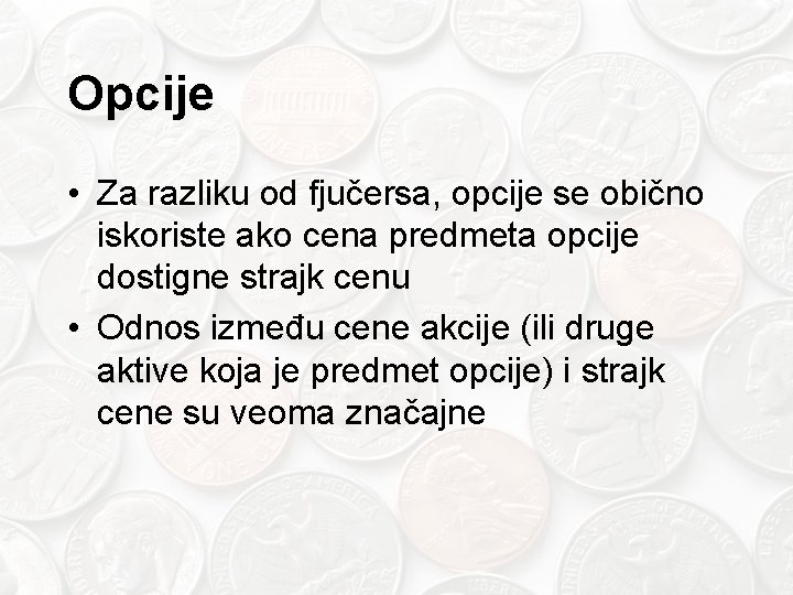 Opcije • Za razliku od fjučersa, opcije se obično iskoriste ako cena predmeta opcije