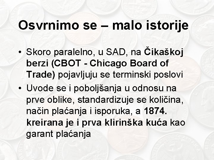 Osvrnimo se – malo istorije • Skoro paralelno, u SAD, na Čikaškoj berzi (CBOT