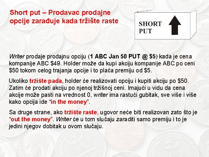 Short put – Prodavac prodajne opcije zarađuje kada tržište raste Writer prodaje prodajnu opciju