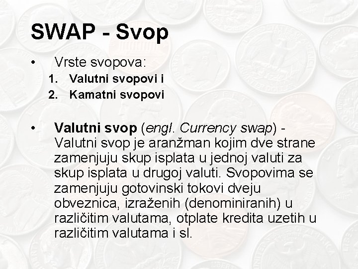 SWAP - Svop • Vrste svopova: 1. Valutni svopovi i 2. Kamatni svopovi •