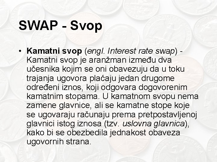 SWAP - Svop • Kamatni svop (engl. Interest rate swap) Kamatni svop je aranžman