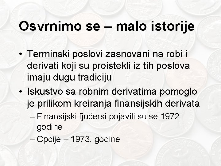 Osvrnimo se – malo istorije • Terminski poslovi zasnovani na robi i derivati koji