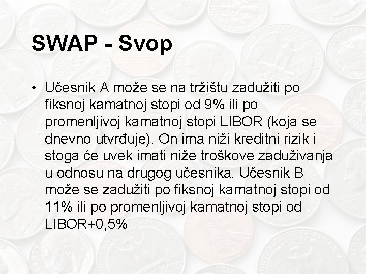 SWAP - Svop • Učesnik A može se na tržištu zadužiti po fiksnoj kamatnoj