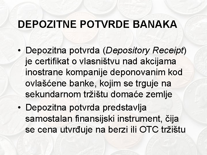 DEPOZITNE POTVRDE BANAKA • Depozitna potvrda (Depository Receipt) je certifikat o vlasništvu nad akcijama