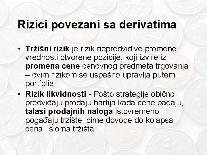 Rizici povezani sa derivatima • Tržišni rizik je rizik nepredvidive promene vrednosti otvorene pozicije,