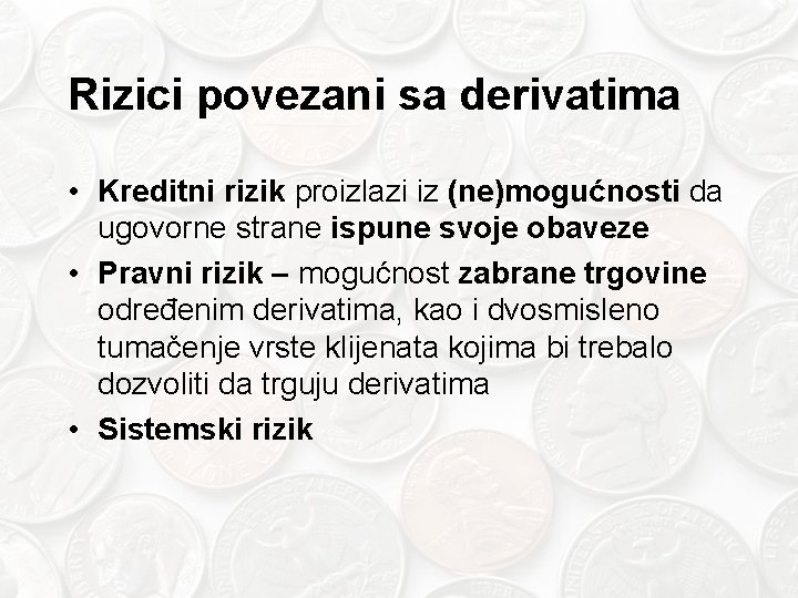 Rizici povezani sa derivatima • Kreditni rizik proizlazi iz (ne)mogućnosti da ugovorne strane ispune
