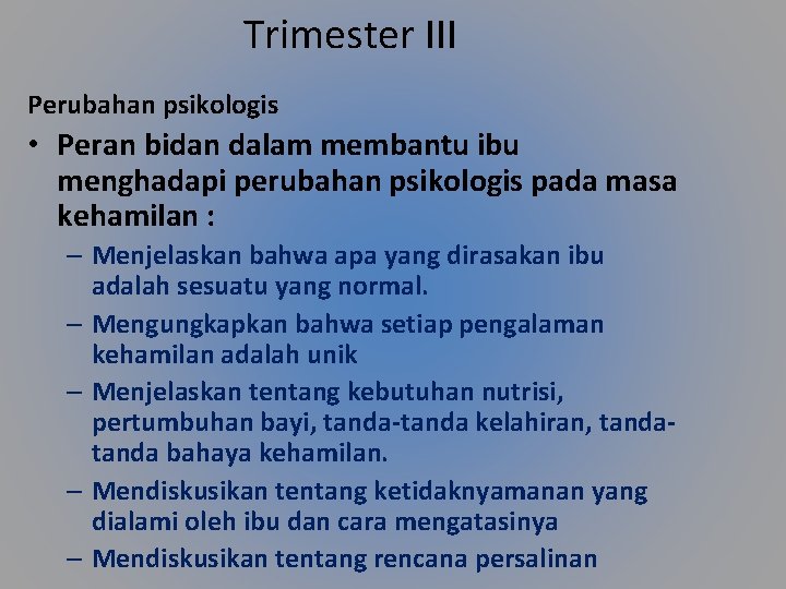 Trimester III Perubahan psikologis • Peran bidan dalam membantu ibu menghadapi perubahan psikologis pada