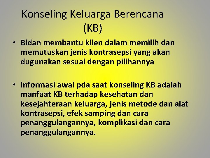 Konseling Keluarga Berencana (KB) • Bidan membantu klien dalam memilih dan memutuskan jenis kontrasepsi