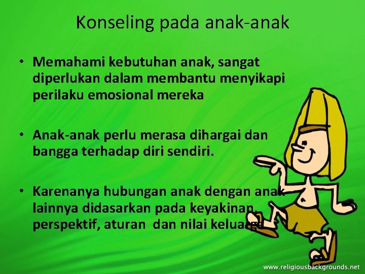 Konseling pada anak-anak • Memahami kebutuhan anak, sangat diperlukan dalam membantu menyikapi perilaku emosional