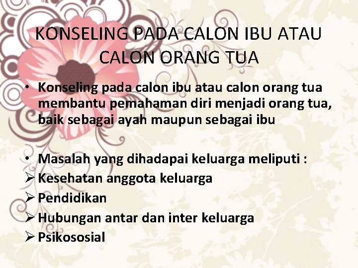 KONSELING PADA CALON IBU ATAU CALON ORANG TUA • Konseling pada calon ibu atau