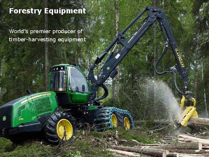 Forestry Equipment World’s premier producer of timber-harvesting equipment 