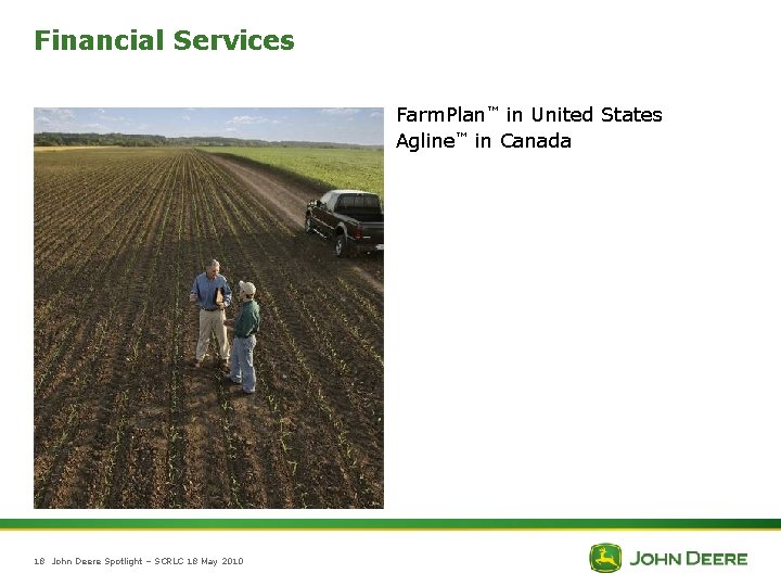 Financial Services Farm. Plan™ in United States Agline™ in Canada 18 John Deere Spotlight