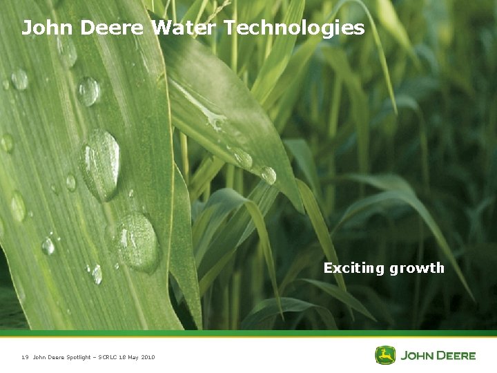 John Deere Water Technologies Exciting growth 19 John Deere Spotlight – SCRLC 18 May