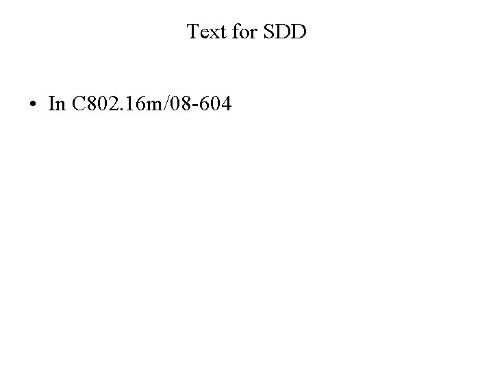 Text for SDD • In C 802. 16 m/08 -604 